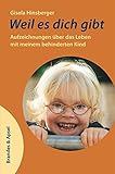 Image de Weil es dich gibt: Aufzeichnungen über das Leben mit meinem behinderten Kind
