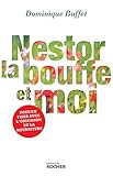Nestor, la bouffe et moi: Pour en finir avec l'obsession de la nourriture