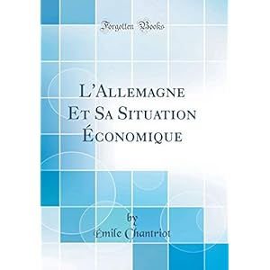 L'Allemagne Et Sa Situation Économique (Classic Reprint)