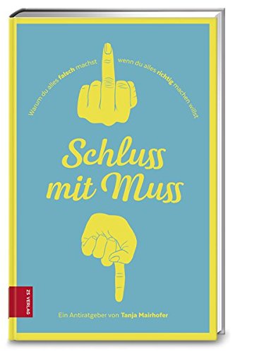 Download Schluss mit Muss: Warum du alles falsch machst, wenn du alles richtig machen willst Download Schluss mit Muss: Warum du alles falsch machst, wenn du alles richtig machen willst