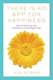 There Is No App for Happiness: How to Avoid a Near-Life Experience (English Edition) by 