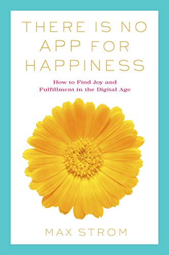 There Is No App for Happiness: How to Avoid a Near-Life Experience (English Edition)