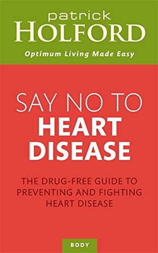 Say No To Heart Disease: The drug-free guide to preventing and fighting heart disease