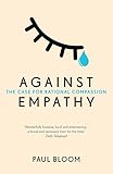 Against Empathy: The Case for Rational Compassion by