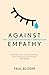 Against Empathy: The Case for Rational Compassion by