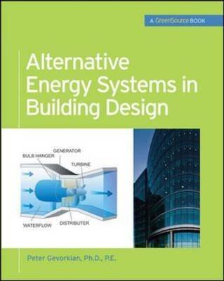 Alternative Energy Systems In Building Design Greensource Books By Author Peter Gevorkian Published On October 2009 - 