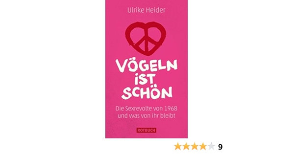 Vogeln Ist Schon Die Sexrevolte Von 1968 Und Was Von Ihr Bleibt Rotbuch Amazon De Ulrike Heider Bucher