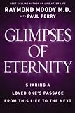 Glimpses of Eternity: Sharing a Loved One's Passage from This Life to the Next (Mind Body Spirit) by 