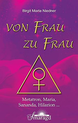 Download Von Frau zu Frau: Metatron, Maria, Sananda, Hilarion ... Download Von Frau zu Frau: Metatron, Maria, Sananda, Hilarion ...