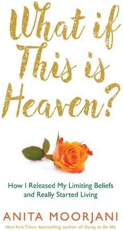 What If This Is Heaven?: How I Released My Limiting Beliefs and Really Started Living