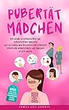 Pubertät Mädchen: Der große Elternratgeber für pubertierende Mädchen! Wie Sie durch hohe Responsivität Empathie lernen und herausfinden, was Mädchen wissen wollen BONUS: 50 wertvolle Erziehungstipps by Family Life Experts