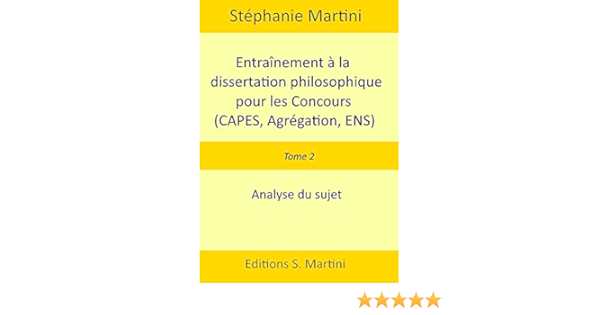 Entrainement A La Dissertation Philosophique Pour Les Concours Capes Agregation Ens Tome 2 Analyse Du Sujet Ebook Martini Stephanie Amazon Fr