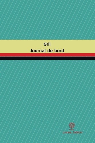 Download Gril Journal de bord: Registre, 100 pages, 15,24 x 22,86 cm Download Gril Journal de bord: Registre, 100 pages, 15,24 x 22,86 cm