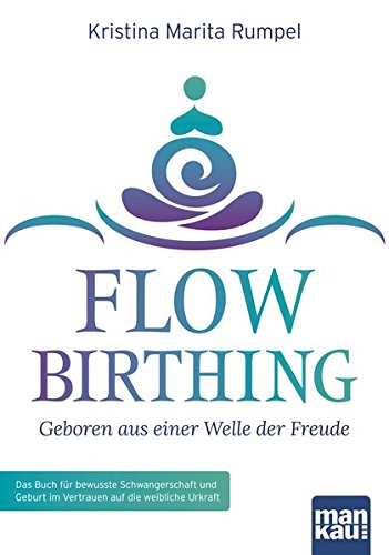Download FlowBirthing - Geboren aus einer Welle der Freude: Das Buch für bewusste Schwangerschaft und Geburt im Vertrauen auf die weibliche Urkraft Download FlowBirthing - Geboren aus einer Welle der Freude: Das Buch für bewusste Schwangerschaft und Geburt im Vertrauen auf die weibliche Urkraft