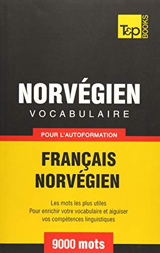 Vocabulaire Français-Norvégien pour l'autoformation - 9000 mots Vocabulaire Français-Norvégien pour l'autoformation - 9000 mots