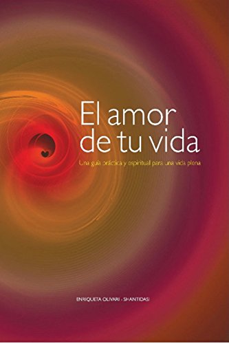 Download El amor de tu vida: Una guía práctica y espiritual para una vida plena Download El amor de tu vida: Una guía práctica y espiritual para una vida plena