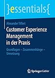 Customer Experience Management in der Praxis: Grundlagen - Zusammenhänge - Umsetzung (essentials) by 