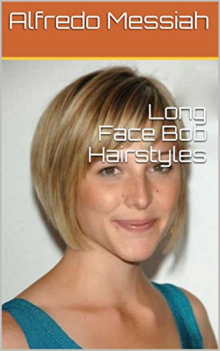 Long Face Bob Hairstyles Ebook Alfredo Messiah Amazon In Kindle