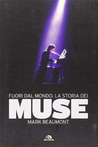 Fuori dal mondo. La storia dei Muse Fuori dal mondo. La storia dei Muse