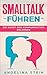 Smalltalk führen - Die Kunst der Kommunikation erlernen: Ärger und Konflikte lösen, Manipulation erkennen, Schlagfertigkeit verbessern by