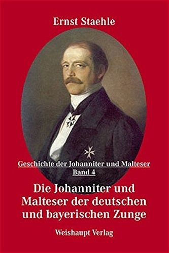 Download Die Geschichte der Johanniter und Malteser / Die Johanniter und Malteser der deutschen und bayerischen Zunge