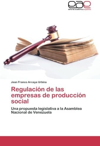 Regulación de las empresas de producción social: Una propuesta legislativa a la Asamblea Nacional de Venezuela