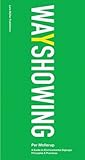 Wayshowing: A Guide to Environmental Signage Principles & Practices by Per Mollerup (2006-02-01) by