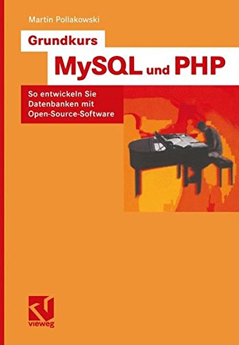 Grundkurs MySQL und PHP: So entwickeln Sie Datenbanken mit Open-Source-Software (Vorträge und Aufsätze über Entwicklungsmechanik der Organismen) Buchen