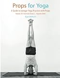 Props for Yoga III: Inverted Asanas: A Guide to Iyengar Yoga Practice with Props by 