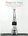 Props for Yoga III: Inverted Asanas: A Guide to Iyengar Yoga Practice with Props by 