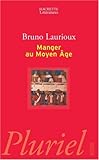 Image de Manger au Moyen Age : Pratiques et discours alimentaires en Europe au XIVe et XVe siècles