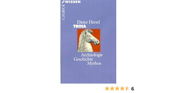 Troia Archaologie Geschichte Mythos Amazon De Hertel Dieter Bucher