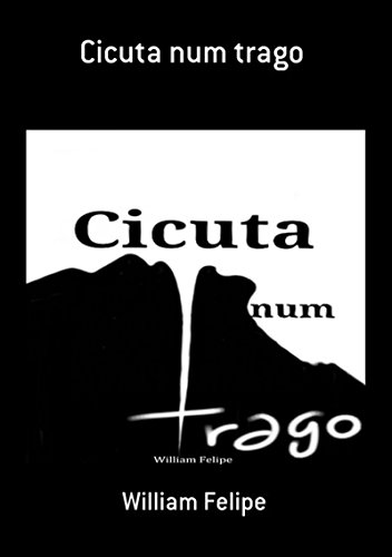 Cicuta Num Trago (Portuguese Edition) por William Felipe