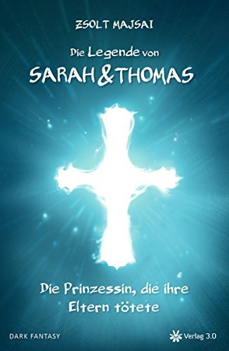 Die Legende von Sarah und Thomas - Die Prinzessin, die ihre Eltern tötete: Band 1 Buchen