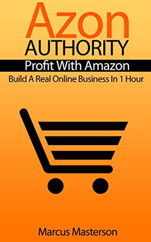 Download Azon Authority - Profit With Amazon: Build A Real Online Business In 1 Hour