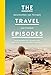 The Travel Episodes: Geschichten von Fernweh und Freiheit by 