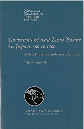 Government and Local Power in Japan, 500-1700: A Study Based on Bizen Province (Michigan Classics in Japanese Studies)