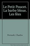 Le Petit Poucet. La barbe bleue. Les fées