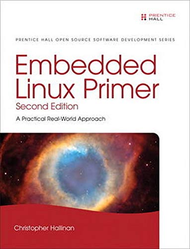 Embedded Linux Primer: A Practical, Real-World Approach (Prentice Hall Open Source Software Development Series)