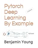 Pytorch Deep Learning By Example by 