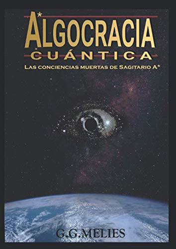 ALGOCRACIA CUANTICA: Las conciencias muertas de Sagitario A*