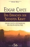 Edgar Cayce - Das Erwachen der sechsten Kraft: Edgar Cayces Offenbarung des Neuen Zeitalters by Henry Rees