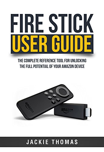 Download Fire Stick User Guide: The Complete Reference Tool for Unlocking  the Full Potential of Your  Amazon Device