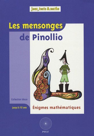 Download Les mensonges de Pinollio... : Et 47 autres énigmes mathématiques pour l'école issues du Championnat International des Juex Mathématiques et Logiques by Audrey Candeloro (2006-09-28) Download Les mensonges de Pinollio... : Et 47 autres énigmes mathématiques pour l'école issues du Championnat International des Juex Mathématiques et Logiques by Audrey Candeloro (2006-09-28)