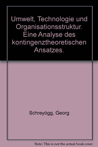 Umwelt, Technologie und Organisationsstruktur. Eine Analyse des kontingenztheoretischen Ansatzes
