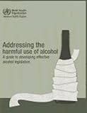 Image de Addressing the Harmful Use of Alcohol: A Guide to Developing Effective Alcohol Legislation