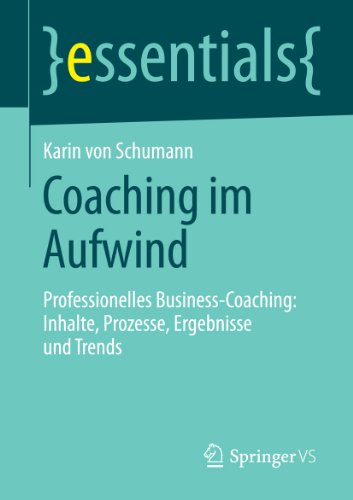Download Coaching im Aufwind: Professionelles Business-Coaching: Inhalte, Prozesse, Ergebnisse und Trends (essentials) Download Coaching im Aufwind: Professionelles Business-Coaching: Inhalte, Prozesse, Ergebnisse und Trends (essentials)