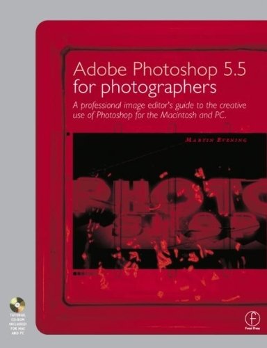 Adobe Photoshop 5.5 for Photographers: A professional image editor's guide to the creative use of Photoshop for the Macintosh and PC by Martin Evening (2000-02-11)