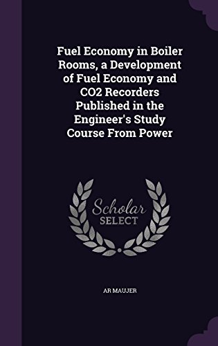 Preisvergleich Produktbild Fuel Economy in Boiler Rooms, a Development of Fuel Economy and Co2 Recorders Published in the Engineer's Study Course from Power