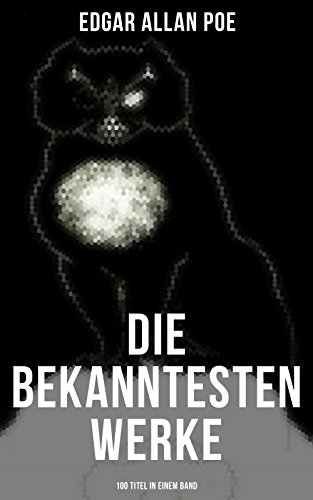 Download Die bekanntesten Werke von Edgar Allan Poe (100 Titel in einem Band): Der Rabe + Annabel Lee + Die denkwürdigen Erlebnisse des Artur Gordon Pym + Ligeia ... schwarze Katze + Die Sphinx und viel mehr Download Die bekanntesten Werke von Edgar Allan Poe (100 Titel in einem Band): Der Rabe + Annabel Lee + Die denkwürdigen Erlebnisse des Artur Gordon Pym + Ligeia ... schwarze Katze + Die Sphinx und viel mehr